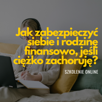 Jak zabezpieczyć siebie i rodzinę finansowo, jeśli ciężko zachoruję?