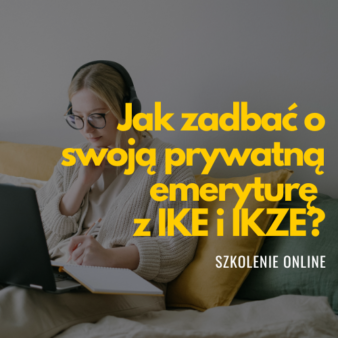 Jak zadbać o swoją prywatną emeryturę z IKE i IKZE?