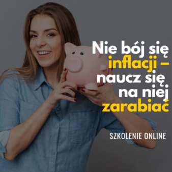 Nie bój się inflacji. Naucz się na niej zarabiać