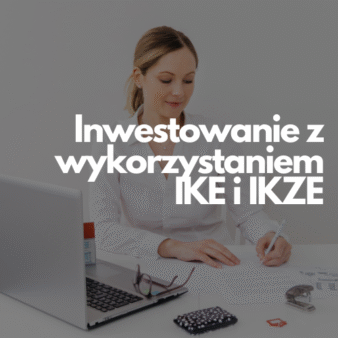 Inwestowanie z wykorzystaniem IKE i IKZE